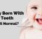 Can a Baby Be Born With Teeth - Natal Teeth
